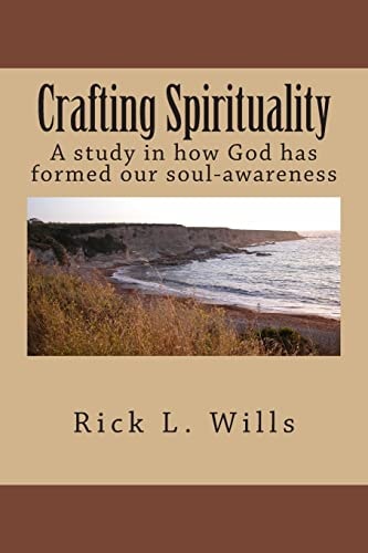 Crafting Spirituality A Study in How God Has Formed Our Soul-Awareness
