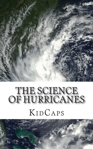 The Science of Hurricanes Understanding Weather Just for Kids!