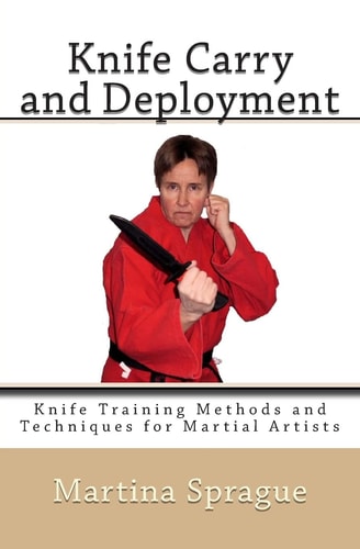Knife Carry and Deployment Knife Training Methods and Techniques for Martial Artists