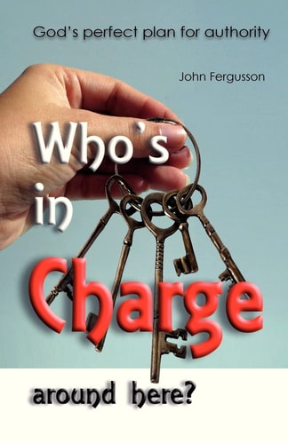 Who's in Charge Around Here? God's Perfect Plan for Authority