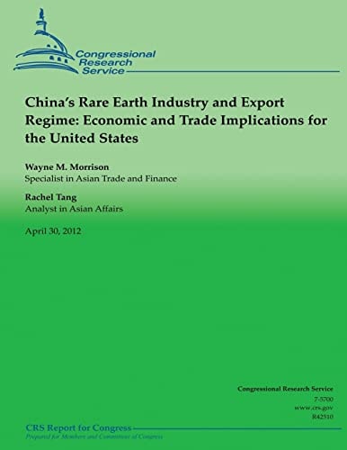 China's Rare Earth Industry and Export Regime Economic and Trade Implications for the United States