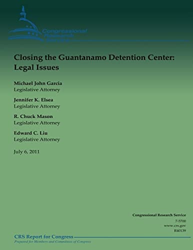 Closing the Guantanamo Detention Center Legal Issues