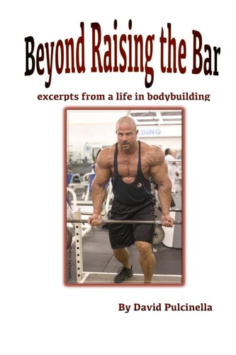Beyond Raising the Bar Excerpts from a Life in Bodybuilding