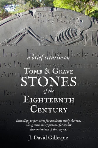 A Brief Treatise on Tomb and Grave Stones of the Eighteenth Century