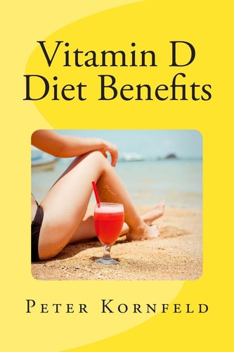 Vitamin D Diet Benefits Sunshine, Best Foods, and Disease Prevention