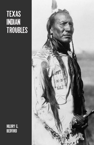 Texas Indian Troubles The Most Thrilling Events in the History of Texas