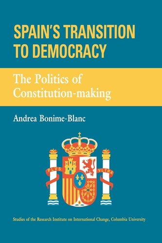 Spain's Transition to Democracy The Politics of Constitution-making