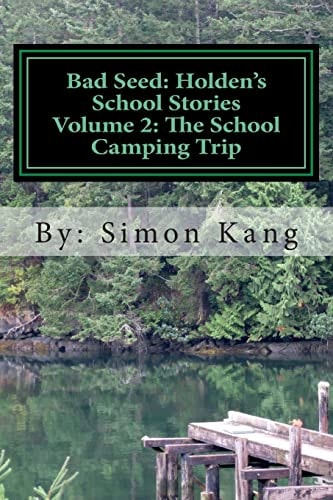 Bad Seed Holden's School Stories Volume 2: The School Camping Trip: This Year, Holden Alexander Schipper is Going Camping!