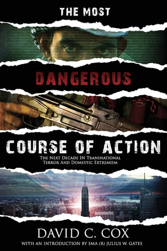 The Most Dangerous Course of Action The Next Decade in Transnational Terror and Domestic Extremism