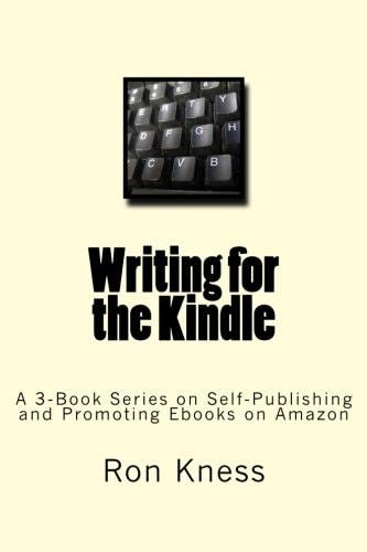 Writing for the Kindle A 3-Book Series on Self-Publishing and Promoting Ebooks on Amazon
