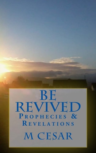 Be Revived Prophecies and Revelations