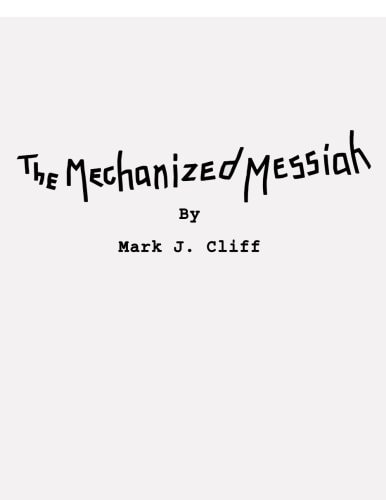 The Mechanized Messiah Screenplay of the First Chapter in The Road to Athenaeum Trilogy
