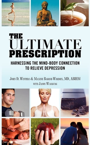 The Ultimate Prescription Harnessing the Mind-Body Connection to Relieve Depression