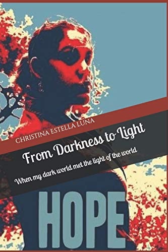 From Darkness to Light When My Dark World Met the Light of the World