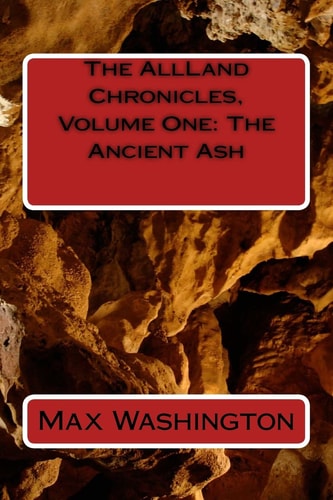 The AllLand Chronicles, Volume One The Ancient Ash