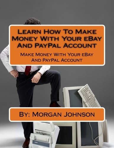 Learn How To Make Money With Your EBay And PayPal Account