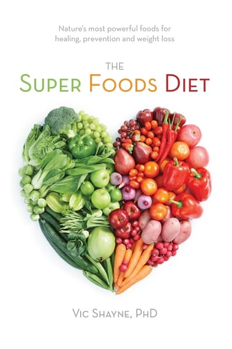 The Super Foods Diet Nature's Most Powerful Foods for Healing, Prevention and Weight Loss
