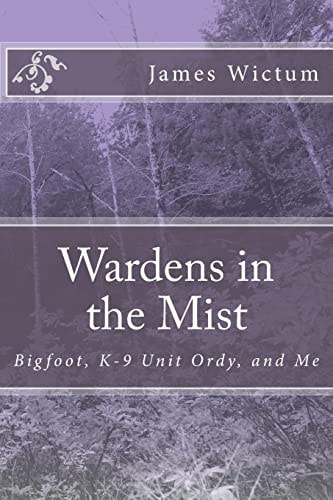 Wardens in the Mist Bigfoot, K-9 Unit Ordy, and Me