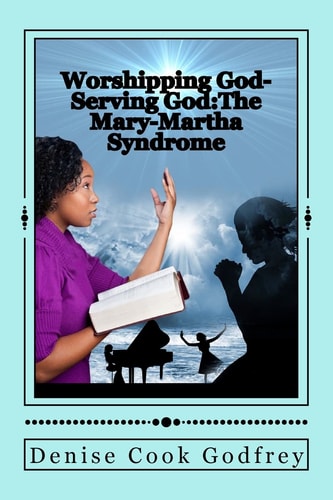 Worshipping God-Serving God The Mary-Martha Syndrome