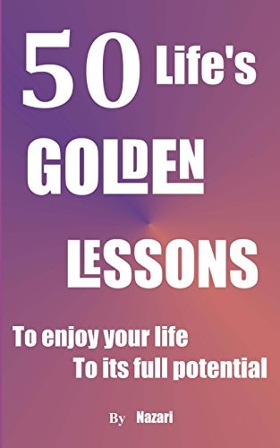 50 Life's Golden Lessons To Enjoy Your Life to Its Full Potential