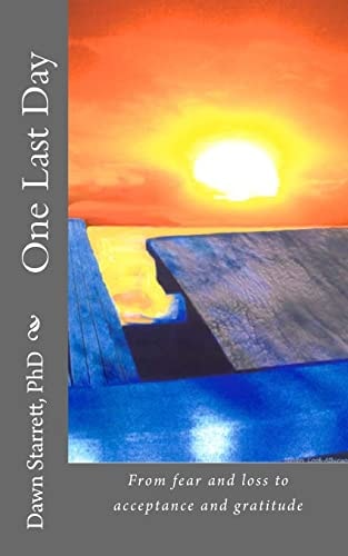 One Last Day From Fear and Loss to Acceptance and Gratitude