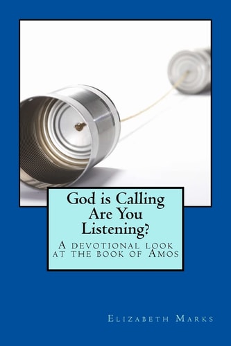 God Is Calling Are You Listening? A Devotional Look at the Book of Amos