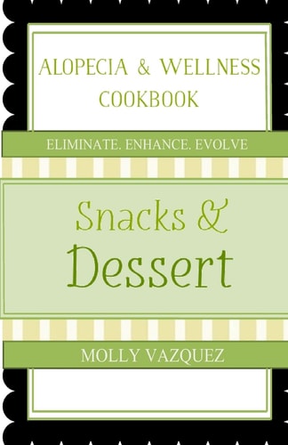 Alopecia & Wellness Cookbook Snacks & Desserts
