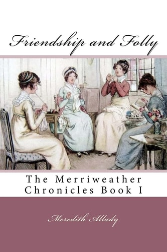 Friendship and Folly The Merriweather Chronicles Book I