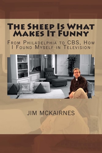 The Sheep Is What Makes It Funny From Philadelphia to CBS, How I Found Myself in Television