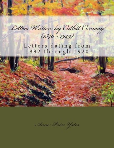 Letters Written by Catlett Conway (1840 - 1929) CSA Veteran Letters Dating from 1892 Through 1920