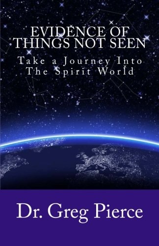 Evidence Of Things Not Seen How to Venture Into The Spirit World