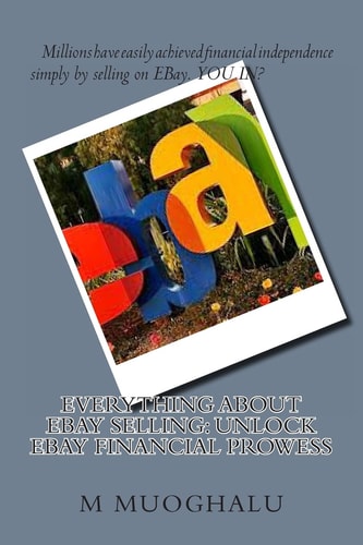Everything About EBay Selling Unlock EBay Financial Prowess