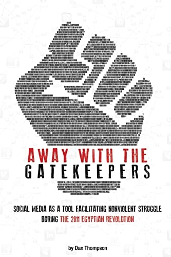 Away with the Gatekeepers Social Media as a Tool Facilitating Nonviolent Struggle During the 2011 Egyptian Revolution