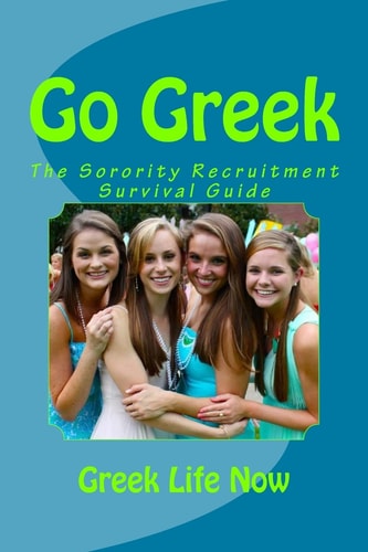 Go Greek The Sorority Recruitment Survival Guide