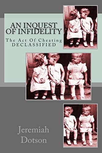 An Inquest Of Infidelity The Act Of Cheating - DECLASSIFIED