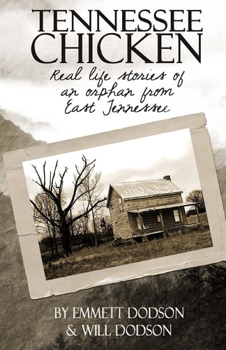 Tennessee Chicken Real Life Stories of an Orphan from East Tennessee