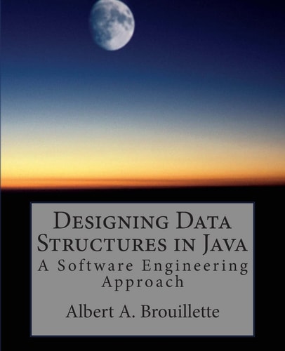 Designing Data Structures in Java A Software Engineering Approach