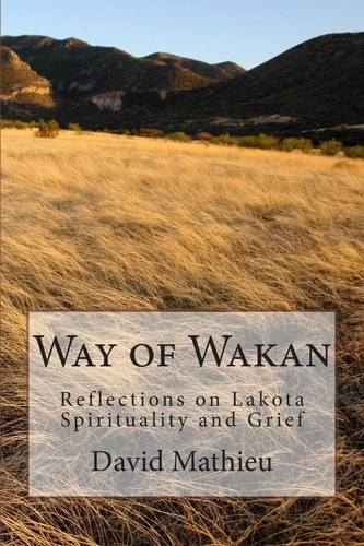 Way of Wakan Reflections on Lakota Spirituality and Grief