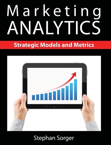 Marketing Analytics Strategic Models and Metrics