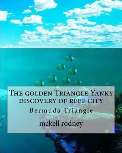 The Golden Triangle Yanky Discovery of Reef City Bermuda Triangle