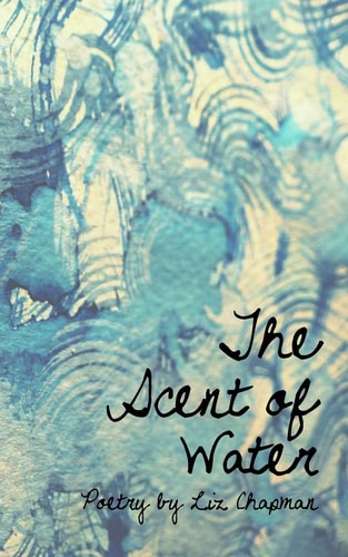 Scent of Water Poetry by Liz Chapman