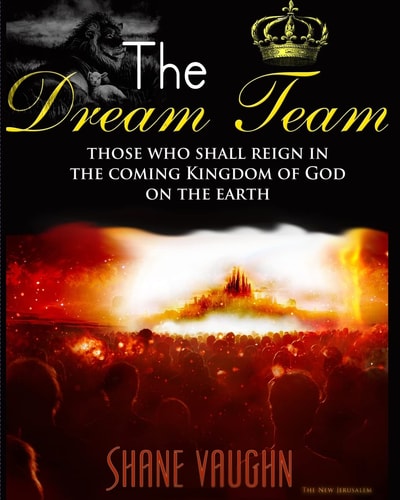 The Dream Team Those Who Shall Reign with Christ in the Kingdom of God on the Earth