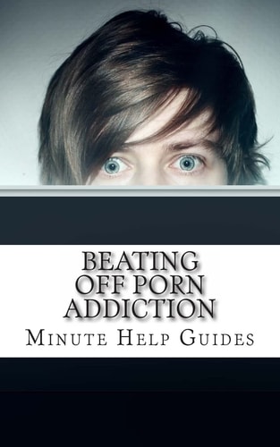 Beating Off Porn Addiction A No Nonsense Approach to Stopping Addiction Now