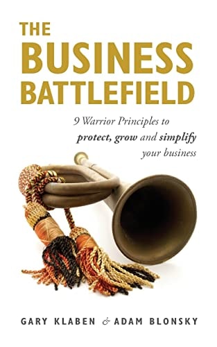 The Business Battlefield 9 Warrior Principles to Protect Grow and Simplify Your Business