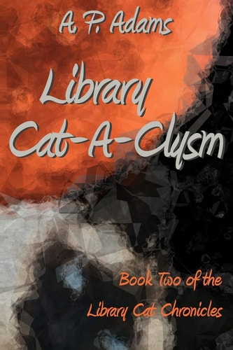 Library Cat-A-Clysm Book Two of the Library Cat Chronicles