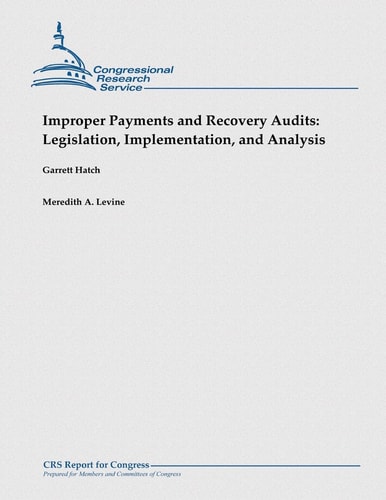 Improper Payments and Recovery Audits Legislation, Implementation, and Analysis