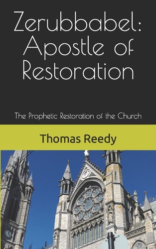 Zerubbabel Apostle of Restoration: The Prophetic Restoration of the Church