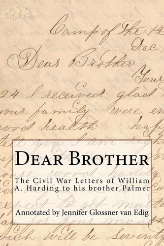 Dear Brother The Civil War Letters of William A. Harding to His Brother Palmer