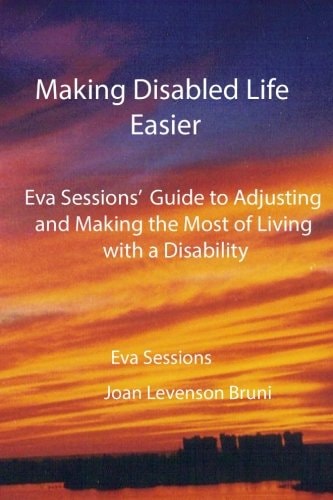 Making Disabled Life Easier Eva Sessions' Guide to Adjusting and Making the Most of Living with a Disability