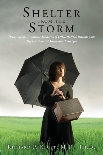 Shelter from the Storm Processing the Traumatic Memories of DID/DDNOS Patients with the Fractionated Abreaction Technique